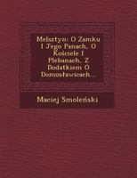 Melsztyn: O Zamku I Jego Panach, O Ko Ciele I Plebanach, Z Dodatkiem O Domos Awicach... 1249770475 Book Cover