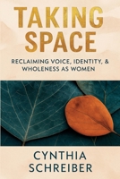Taking Space: Reclaiming Voice, Identity, & Wholeness As Women B0FPMML55Q Book Cover
