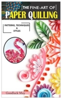 THE FINE-ART OF PAPER QUILLING. -: PATTERNS, TECHNIQUES & STYLES. B09719FG6V Book Cover