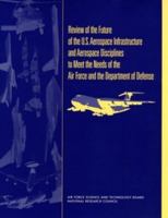 Review of the Future of the U.S. Aerospace Infrastructure and Aerospace Engineering Disciplines to Meet the Needs of the Air Force and the Department of Defense 0309076064 Book Cover