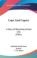 Caps and Capers: A Story of Boarding School Life 1500871974 Book Cover