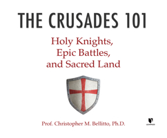 The Crusades 101: Holy Knights, Epic Battles, and Sacred Land 1662093969 Book Cover