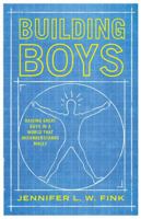 Building Boys: Raising Great Guys in a World that Misunderstands Males B0G255FMB4 Book Cover