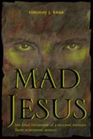 Mad Jesus: The Final Testament of a Huichol Messiah from Northwest Mexico 0826332048 Book Cover