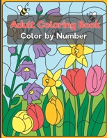 Color by Number Adult Coloring Book: Beautiful Large Print Color By Number Animals, and Flowers Adult Coloring Book B08ZW6N9GC Book Cover