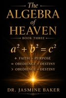 The Algebra of Heaven: The Divine Formula: 14 Equations for Authority, Assignment, and Alignment (The Formation Series) B0GM8D37MK Book Cover