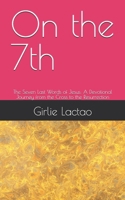 On the 7th: The Seven Last Words of Jesus: A Devotional Journey from the Cross to the Resurrection B0GSV763YW Book Cover