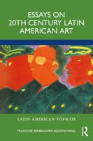 Essays on 20th Century Latin American Art 0367479877 Book Cover