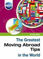 The Greatest Moving Abroad Tips in the World 1905151470 Book Cover