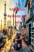 The Venezuelan Paradox When Oil Abundance Leads to Poverty B0GZKM74GV Book Cover