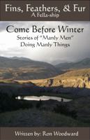 Come Before Winter: Stories of Manly Men Doing Manly Things 0988724707 Book Cover