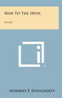 Ride to the Devil: Essays 1258647028 Book Cover