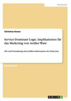 Service-Dominant Logic. Implikationen f�r das Marketing von wei�er Ware: SDL und Vermarktung eines Kaffeevollautomaten der Firma Jura 3668110689 Book Cover