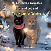 Luci and Leo and The Heart of Winter: February Adventures (The Adventures of Luci and Leo) B0DXVK89WD Book Cover