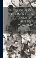 The Quorndon Hounds, or, A Virginian at Melton Mowbray 1021258849 Book Cover