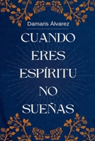 Cuando eres espíritu no sueñas (Spanish Edition) B0F89L2RYK Book Cover