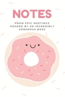 NOTES From Epic Meetings Headed By An Incredibly Generous Boss: A Great Gift Idea For Boss, Office Gift for Coworkers and Employees With Humorous ... Party (Novelty Notebooks and Gag Journals) 167913065X Book Cover