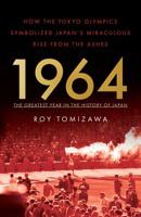 1964 – the Greatest Year in the History of Japan: How the Tokyo Olympics Symbolized Japan’s Miraculous Rise from the Ashes 1544503695 Book Cover