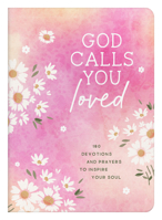 God Calls You Loved: 180 Devotions and Prayers to Inspire Your Soul 1643528041 Book Cover