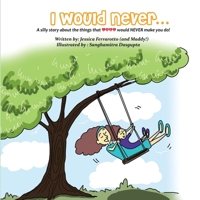 I Would Never...: A silly story about the things that Love would NEVER make you do! 1954004532 Book Cover