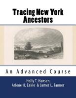 Tracing New York Ancestors: An Advanced Course: Research Guide 1548351040 Book Cover