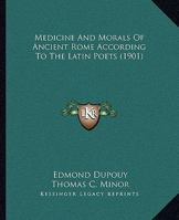Medicine And Morals Of Ancient Rome According To The Latin Poets 1120001781 Book Cover
