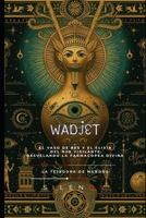 WADJET: El Vaso de Bes y el Elixir del Ojo Vigilante: Desvelando la Farmacopea Divina (EGIPTO) (Spanish Edition) B0G42QWY8S Book Cover