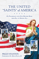 The United Saints of America: On Pilgrimage with Our Mother Mary from Sea to Shining Sea 1596146737 Book Cover
