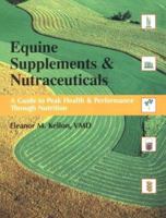 Equine Supplements & Nutraceuticals: A Guide to Peak Health and Performance 091432778X Book Cover