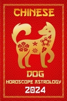 Dog Chinese Horoscope 2024: Zodiac Fortune and Personality for the Year of the Wood Dragon 2024 in Each Month of Career, Finance, Family, Love, He B0CQ1NM41K Book Cover