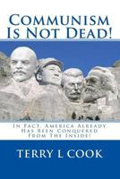 Communism Is Not Dead!: In Fact, America already Has Been Conquered From The Inside! 1450547834 Book Cover