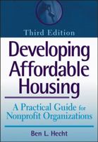 Developing Affordable Housing: A Practical Guide for Nonprofit Organizations (Wiley Nonprofit Law, Finance and Management Series) 0471298441 Book Cover