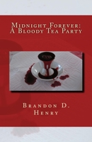 Midnight Forever: A Bloody Tea Party 1515251349 Book Cover