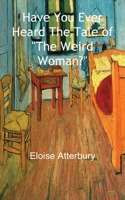 Have You Ever Heard The Tales of "The Weird Woman?" 1803027983 Book Cover