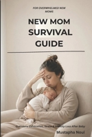 The New Parent Survival Guide Practical: An Honest, Practical Handbook for New Moms Navigating Exhaustion, Work, Identity, and Real-Life Parenting B0GQQ23TK8 Book Cover
