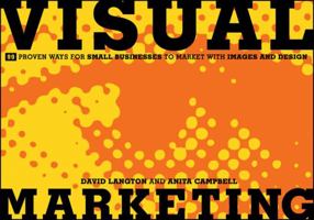 Visual Marketing: 99 Proven Ways for Small Businesses to Market with Images and Design 1118035674 Book Cover