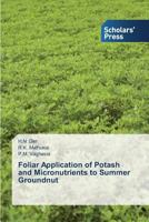 Foliar Application of Potash and Micronutrients to Summer Groundnut 3639713230 Book Cover