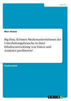 Big Data. Können Medienunternehmen der Unterhaltungsbranche in ihrer Inhaltsentwicklung von Daten und Analytics profitieren? 3668442231 Book Cover