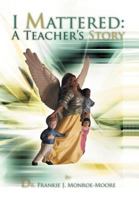 I Mattered a Teacher's Story 1469151111 Book Cover