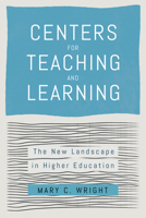 Centers for Teaching and Learning: The New Landscape in Higher Education 1421447002 Book Cover