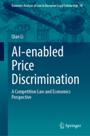 AI-enabled Price Discrimination: A Competition Law and Economics Perspective (Economic Analysis of Law in European Legal Scholarship, 18) 303184789X Book Cover