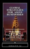 Global Strategies for Asian Businesses: Practical Steps For Your Business Road Map 1975829026 Book Cover