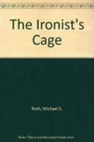 The Ironist's Cage 0231102453 Book Cover