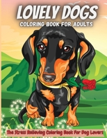 Lovely Dogs Coloring Book For Adults: Amazing Adult Coloring Book for Dog Lovers 1716202175 Book Cover