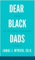 Dear Black Dads: Wisdom for Your Journey to Fatherhood 1735757519 Book Cover