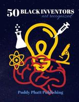 50 Black Inventors...Not Recognized: Unsung Heroes Creative Inventions World Changers. 1090751117 Book Cover