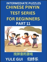 Intermediate Chinese Pinyin Test Series (Part 11) - Test Your Simplified Mandarin Chinese Character Reading Skills with Simple Puzzles, HSK All ... of Mandarin Chinese (Chinese Edition) B0CQ2X73R5 Book Cover