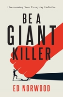 Be A Giant Killer: Overcoming Your Everyday Goliaths 1950948927 Book Cover