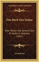 Das Buch Des Sudan: Oder, Reisen Des Scheich Zain El Abidin in Nigritien (Classic Reprint) 1167476123 Book Cover