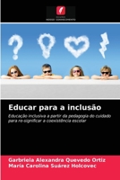 Educar para a inclusão: Educação inclusiva a partir da pedagogia do cuidado para re-significar a coexistência escolar 6203672432 Book Cover